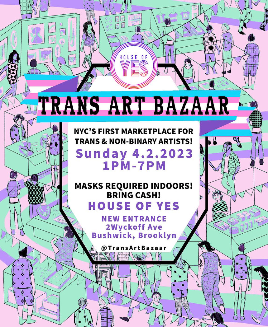 Sunday, April 2nd! Trans Art Bazaar at House of Yes!
