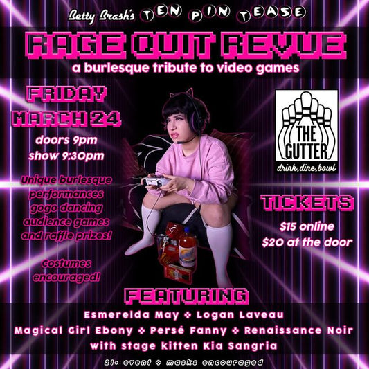 March 24: Betty Brash's Ten Pin Tease: Rage Quit Revue